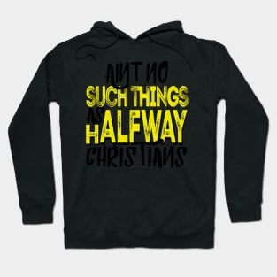 Ain’t No Such Thing As A Halfway Christian Hoodie